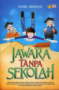 Image of JAWARA TANPA SEKOLAH=ANAK ADALAH TUMPUAN HARAPAN ORANG TUA